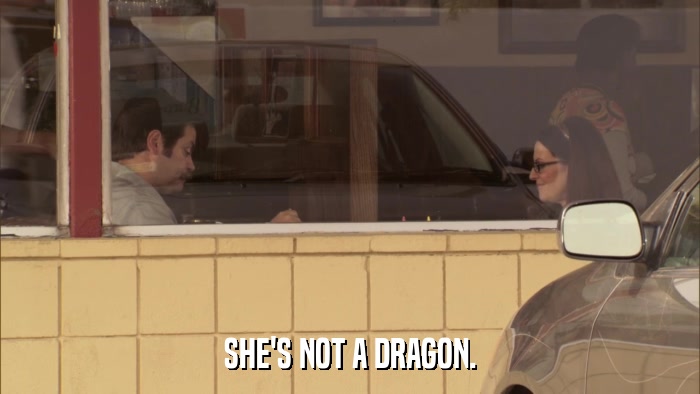 SHE'S NOT A DRAGON.  