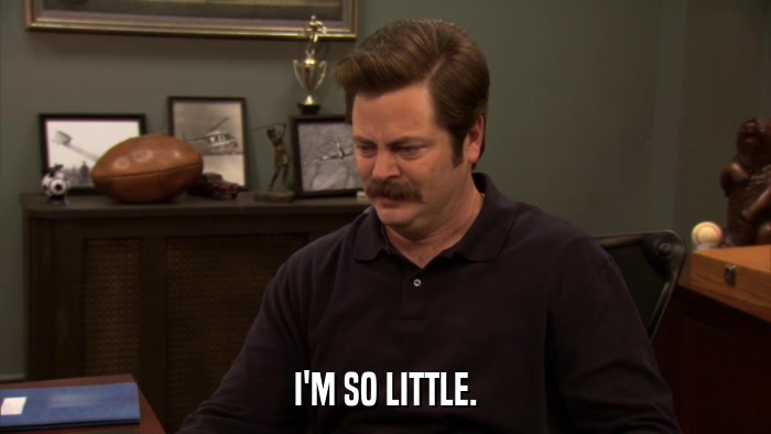 I'M SO LITTLE.  