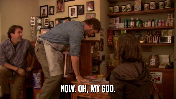 NOW. OH, MY GOD.  