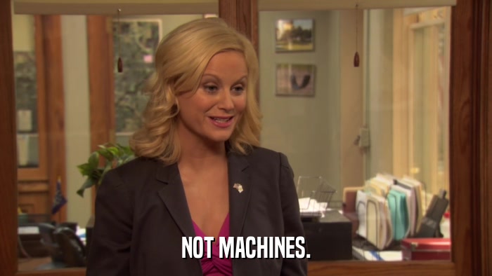 NOT MACHINES.  