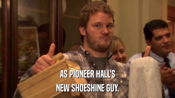AS PIONEER HALL'S NEW SHOESHINE GUY. 