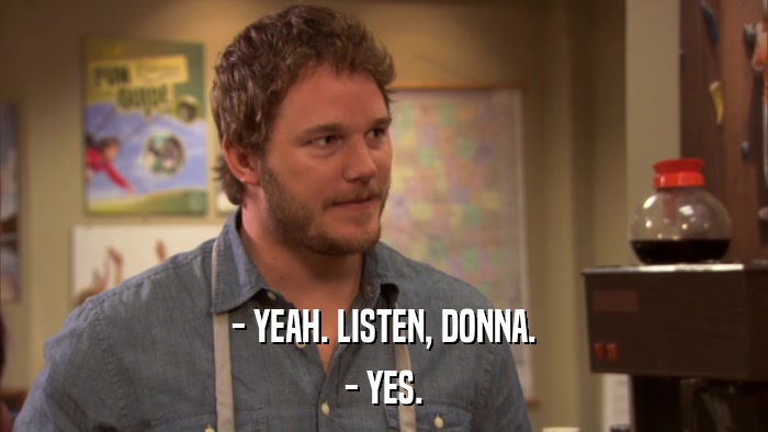 - YEAH. LISTEN, DONNA. - YES. 