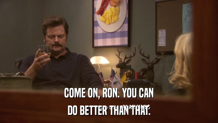 COME ON, RON. YOU CAN DO BETTER THAN THAT. 