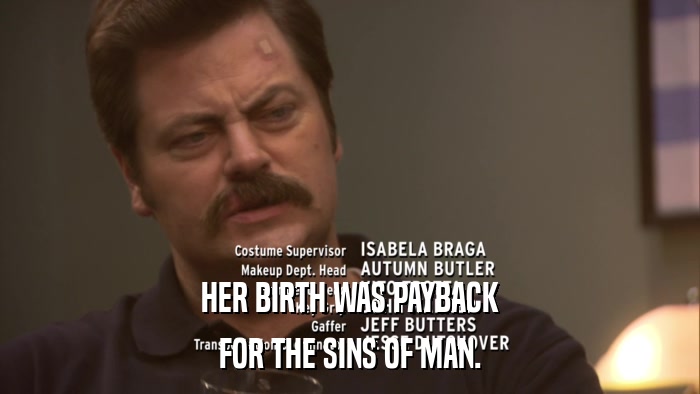 HER BIRTH WAS PAYBACK FOR THE SINS OF MAN. 