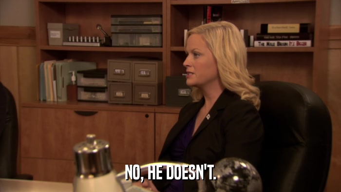 NO, HE DOESN'T.  