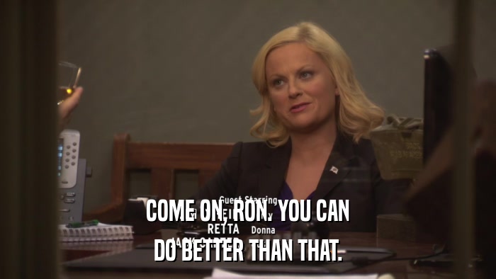 COME ON, RON. YOU CAN DO BETTER THAN THAT. 