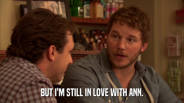 BUT I'M STILL IN LOVE WITH ANN.  
