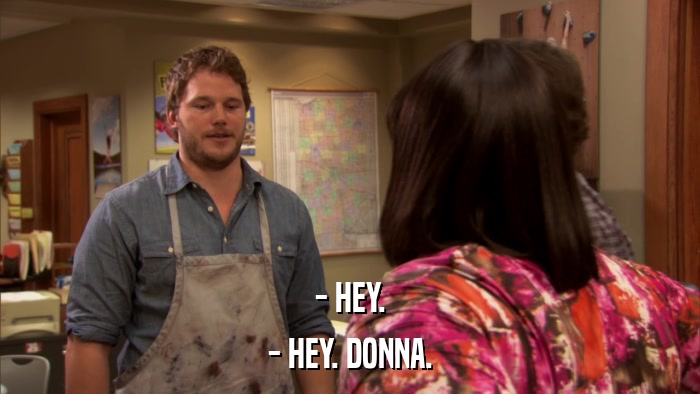 - HEY. - HEY. DONNA. 
