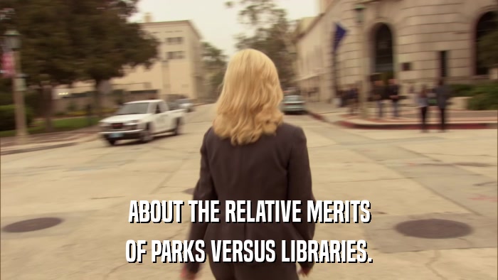 ABOUT THE RELATIVE MERITS OF PARKS VERSUS LIBRARIES. 