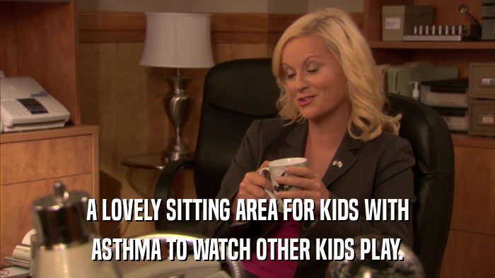 A LOVELY SITTING AREA FOR KIDS WITH ASTHMA TO WATCH OTHER KIDS PLAY. 