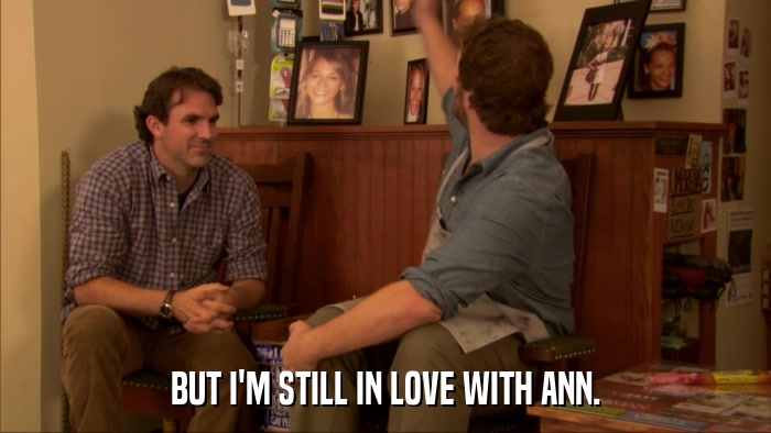 BUT I'M STILL IN LOVE WITH ANN.  