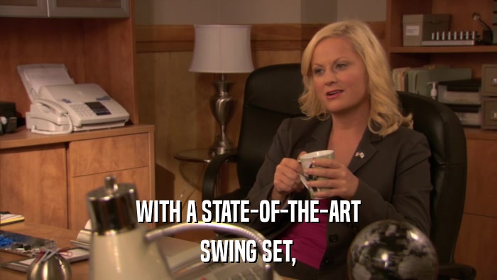 WITH A STATE-OF-THE-ART SWING SET, 