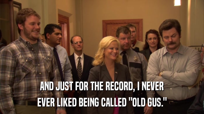 AND JUST FOR THE RECORD, I NEVER EVER LIKED BEING CALLED 