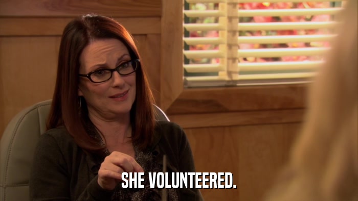 SHE VOLUNTEERED.  