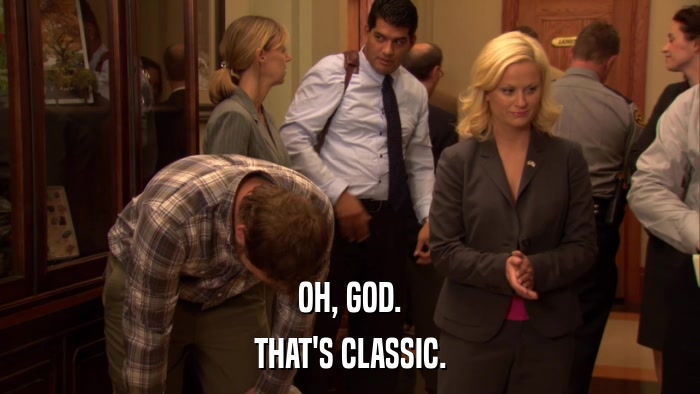 OH, GOD. THAT'S CLASSIC. 