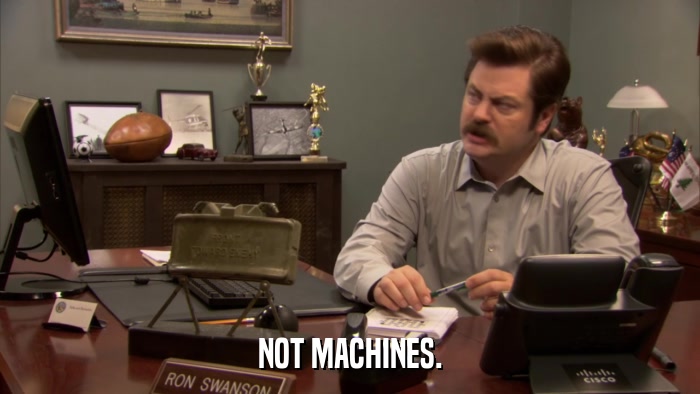 NOT MACHINES.  