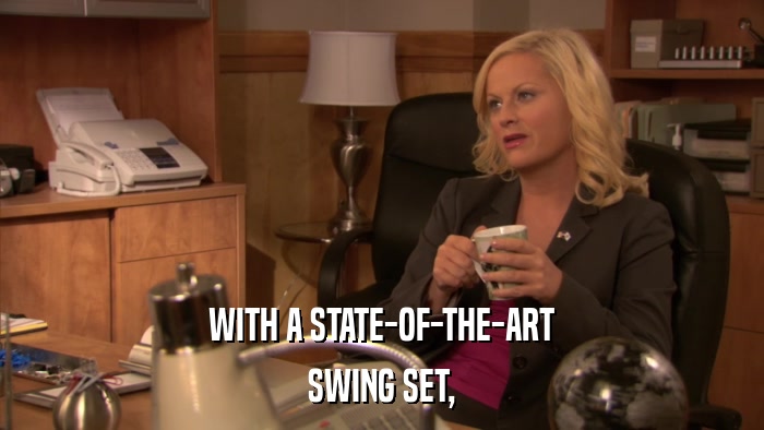 WITH A STATE-OF-THE-ART SWING SET, 