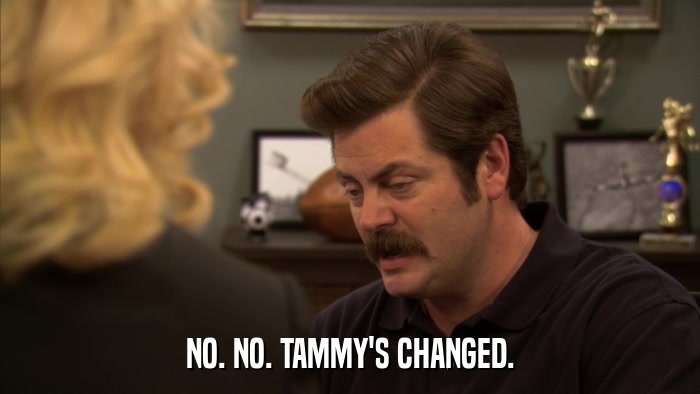 NO. NO. TAMMY'S CHANGED.  