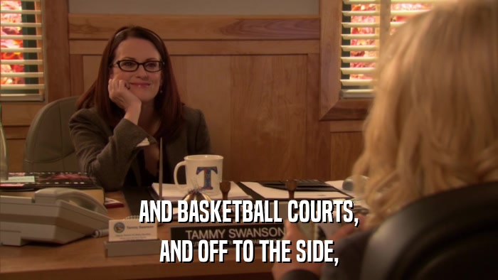 AND BASKETBALL COURTS, AND OFF TO THE SIDE, 