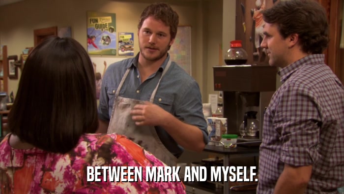 BETWEEN MARK AND MYSELF.  