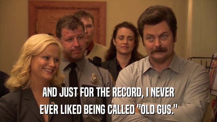 AND JUST FOR THE RECORD, I NEVER EVER LIKED BEING CALLED 