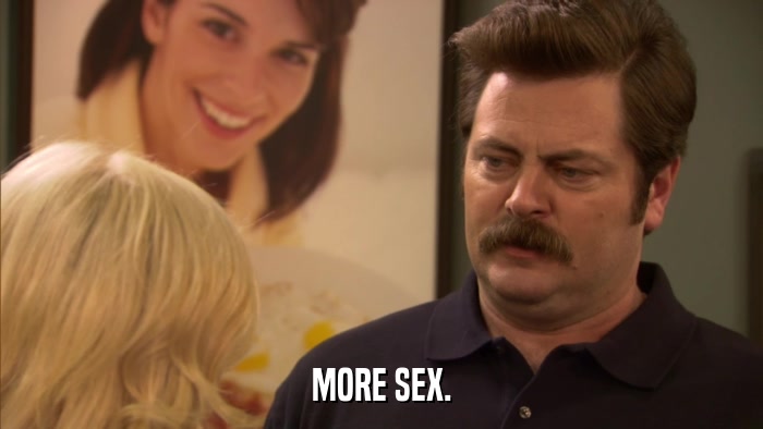 MORE SEX.  