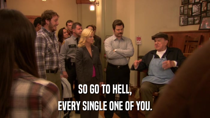 SO GO TO HELL, EVERY SINGLE ONE OF YOU. 