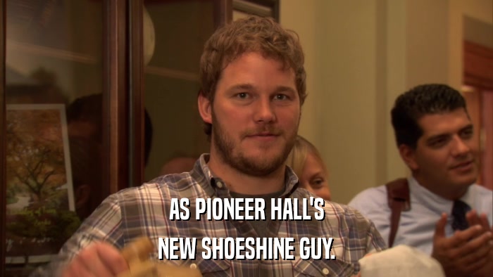 AS PIONEER HALL'S NEW SHOESHINE GUY. 