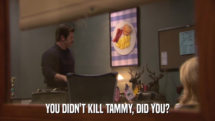 YOU DIDN'T KILL TAMMY, DID YOU?  
