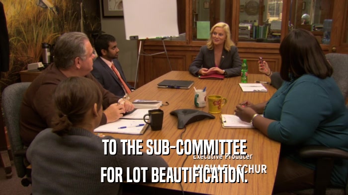 TO THE SUB-COMMITTEE FOR LOT BEAUTIFICATION. 