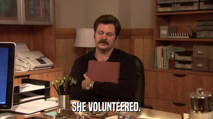 SHE VOLUNTEERED.  