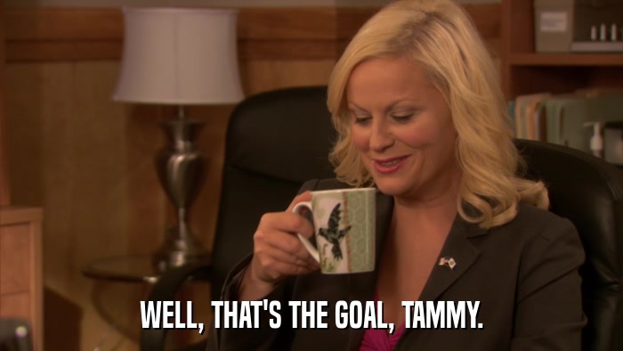 WELL, THAT'S THE GOAL, TAMMY.  