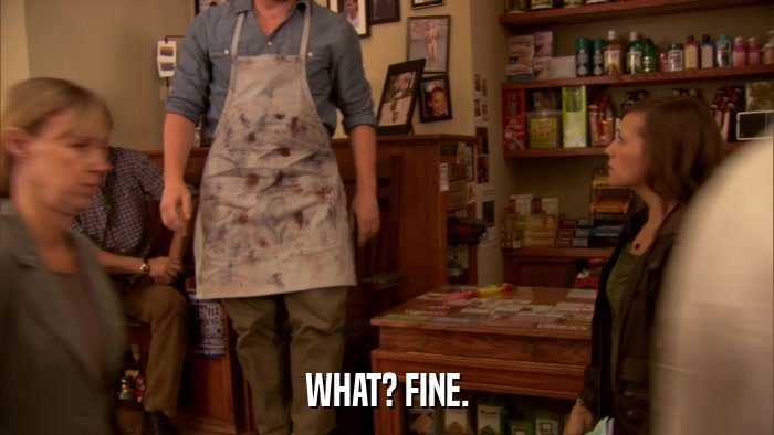 WHAT? FINE.  