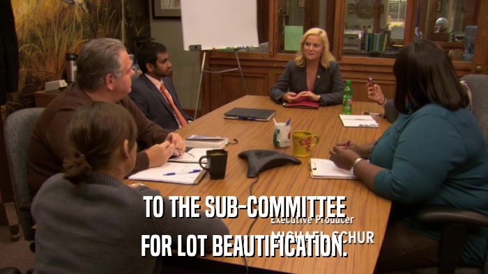 TO THE SUB-COMMITTEE FOR LOT BEAUTIFICATION. 