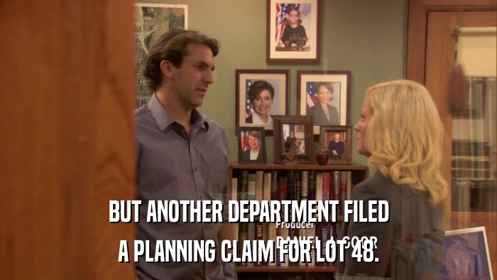 BUT ANOTHER DEPARTMENT FILED A PLANNING CLAIM FOR LOT 48. 
