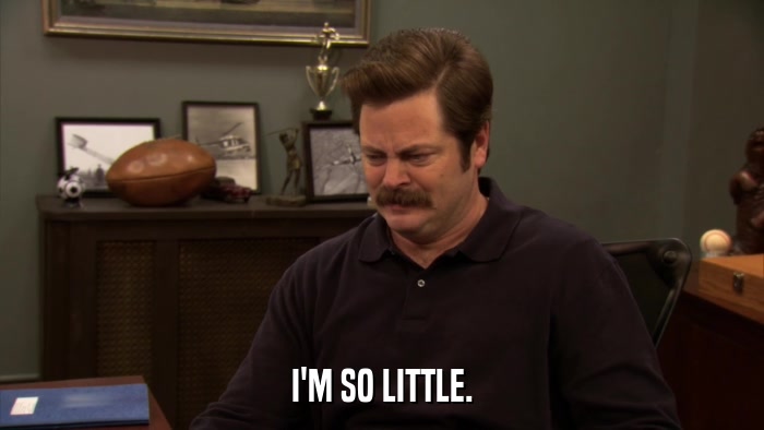 I'M SO LITTLE.  