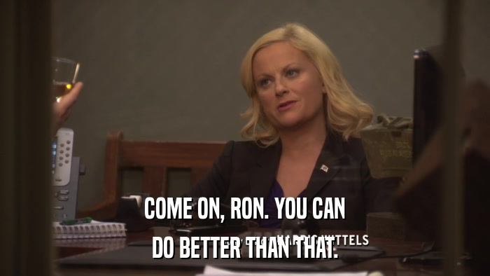 COME ON, RON. YOU CAN DO BETTER THAN THAT. 