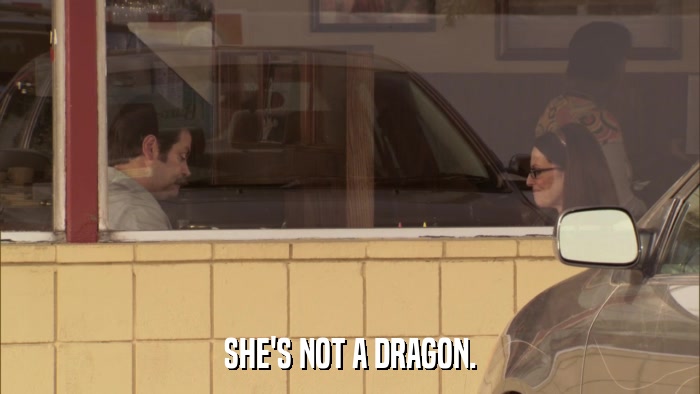 SHE'S NOT A DRAGON.  