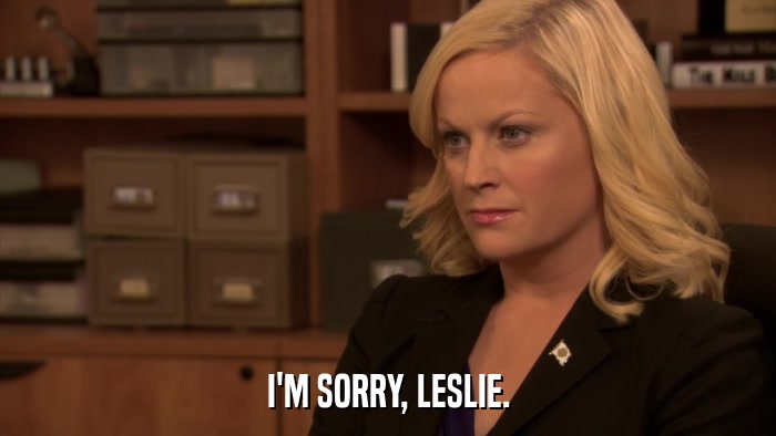 I'M SORRY, LESLIE.  