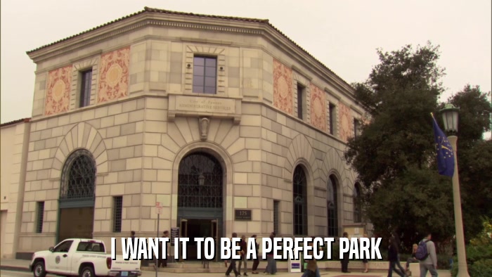 I WANT IT TO BE A PERFECT PARK  
