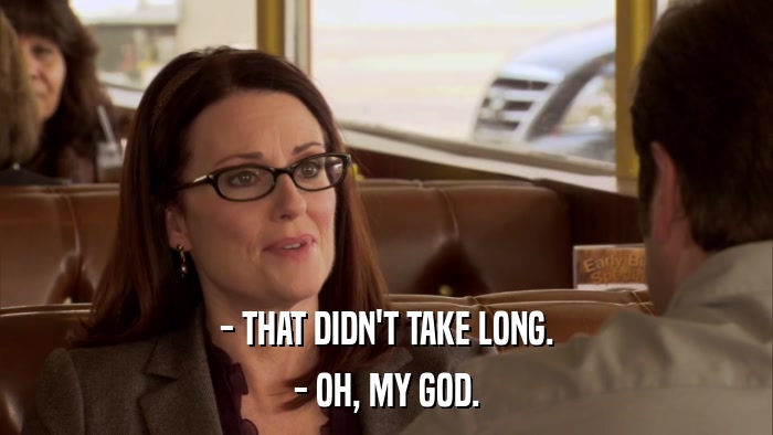 - THAT DIDN'T TAKE LONG. - OH, MY GOD. 