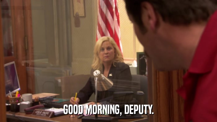 GOOD MORNING, DEPUTY.  
