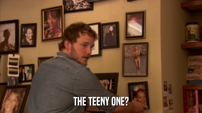 THE TEENY ONE?  