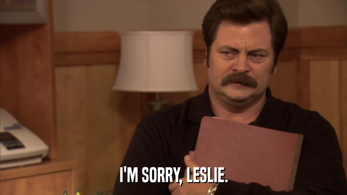 I'M SORRY, LESLIE.  