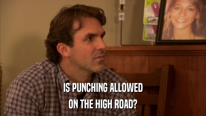IS PUNCHING ALLOWED ON THE HIGH ROAD? 
