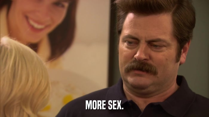 MORE SEX.  