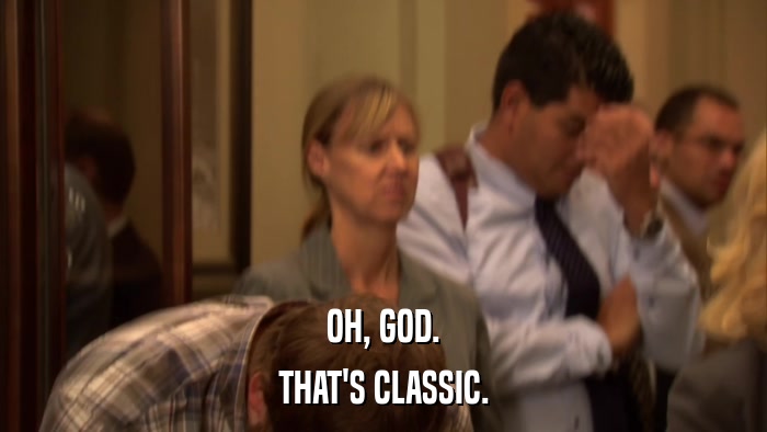 OH, GOD. THAT'S CLASSIC. 