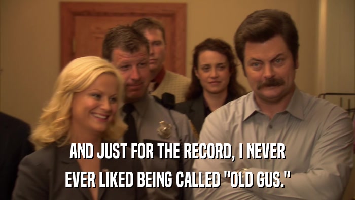 AND JUST FOR THE RECORD, I NEVER EVER LIKED BEING CALLED 