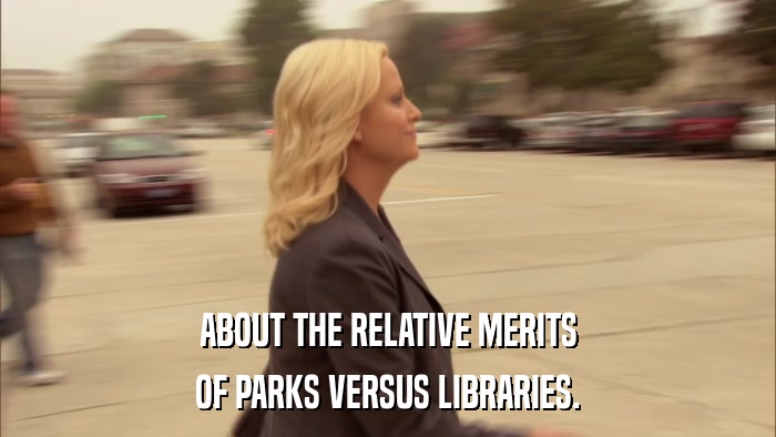 ABOUT THE RELATIVE MERITS OF PARKS VERSUS LIBRARIES. 