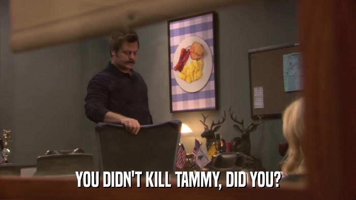 YOU DIDN'T KILL TAMMY, DID YOU?  